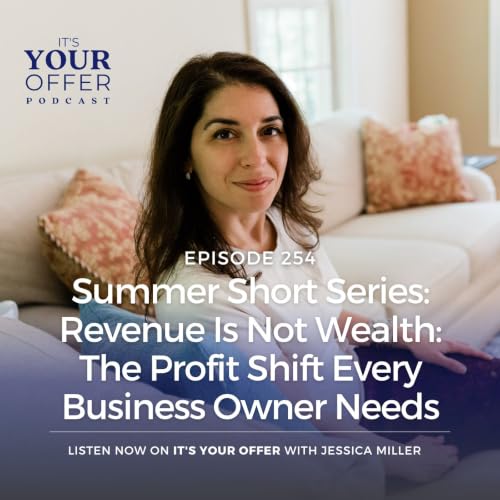 Episode 254: Summer Shorts Series (#2) - Revenue Is Not Wealth: The Profit Shift Every Business Owner Needs