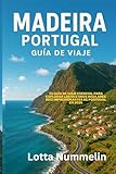 MADEIRA PORTUGAL GUIA DE VIAJE: Tu guia de viaje esencial para explorar los destinos insulares mas impresionantes de Portugal en 2026