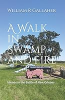 A Walk in Swamp and Fire: Islenos in the Battle of New Orleans 1980507759 Book Cover