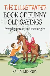 The Illustrated Book of Funny Old Sayings: Everyday phrases and their origins (Illustrated Books of Sayings)