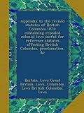 Appendix to the revised statutes of British Columbia 1871: containing repealed colonial laws useful for reference statutes affecting British Columbia, proclamation, &c