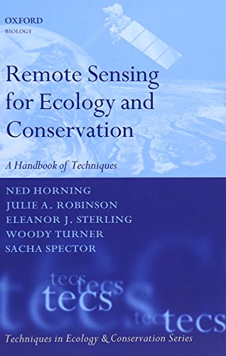 Remote Sensing for Ecology and Conservation: A Handbook of Techniques (Techniques in Ecology & Conservation): Horning, Ned, Robinson, Julie A., Sterling, Eleanor J., Turner, Woody, Spector, Sacha