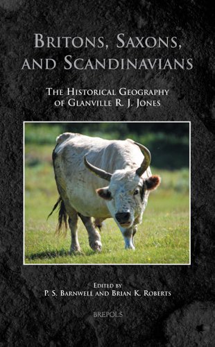 Britons, Saxons, and Scandinavians: The Historical Geography of Glanville R. J. Jones (Medieval Countryside)