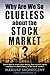 Why Are We So Clueless about the Stock Market? Learn how to invest your money, how to pick stocks, and how to make money in the stock market