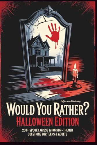 Would You Rather? Halloween Edition: 200+ Spooky, Gross & Horror-Themed Questions For Kids, Teens & Adults (Would You Rather Game Book)