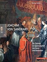 Joachim Von Sandrart: Ein Calvinist Im Spannungsfeld Von Kunst Und Konfession 3795425735 Book Cover