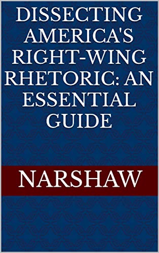 Dissecting America's Right-Wing Rhetoric: An Essential Guide - Kindle 