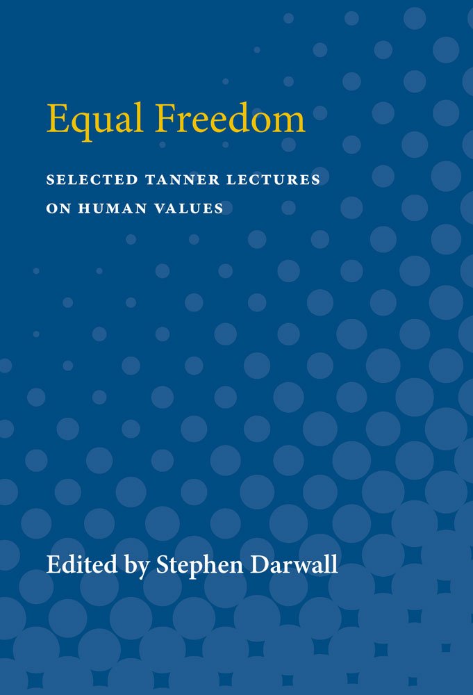 Equal Freedom (Selected Tanner Lectures In Human Values)