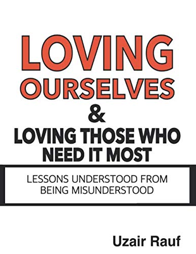 Loving Ourselves & Loving Those Who Need It Most: Lessons Understood From Being Misunderstood