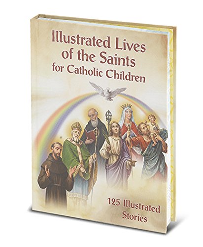 Illustrated Lives of the Saints for Catholic Children: 125 Illustrated ...
