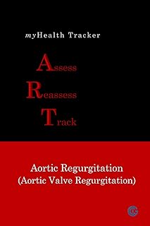 myHealth Tracker Assess ▪ Reassess ▪ Track - Aortic Regurgitation (Aortic Valve Regurgitation)