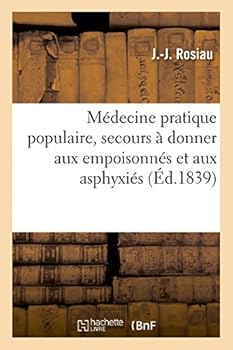 Ma(c)Decine Pratique Populaire, Secours a Donner Aux Empoisonna(c)S Et Aux Asphyxia(c)S