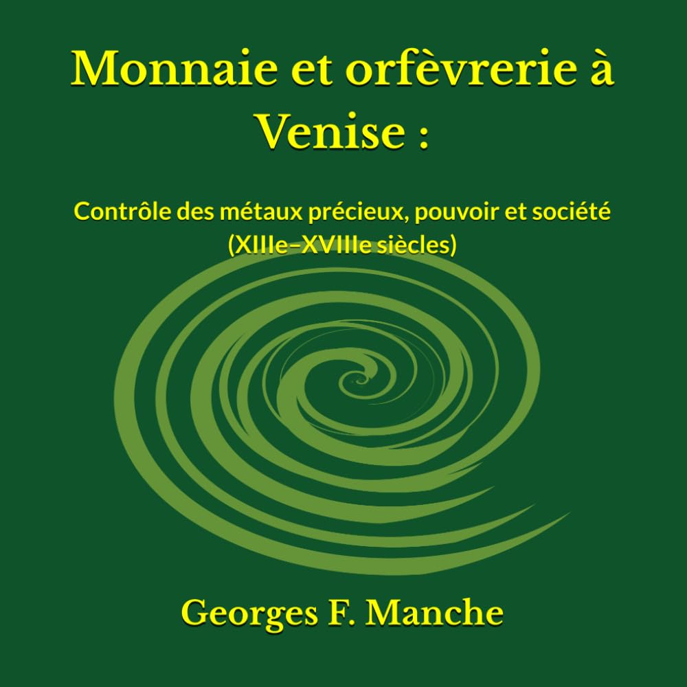 Monnaie et orfèvrerie à Venise :: Contrôle des métaux précieux, pouvoir et société (XIIIe–XVIIIe siècles)