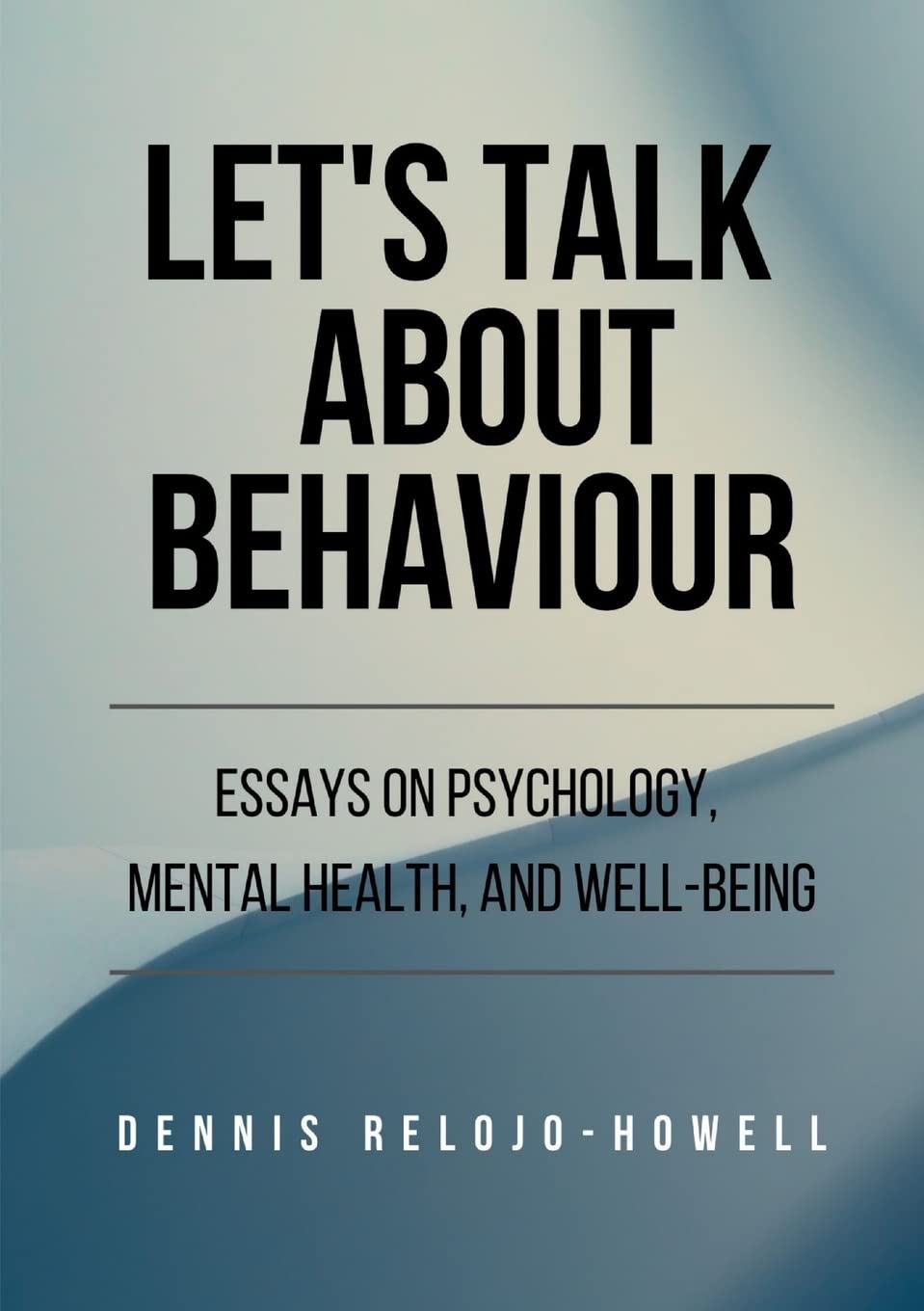 Let’s Talk About Behaviour: Essays on Psychology, Mental Health, and Well-being
