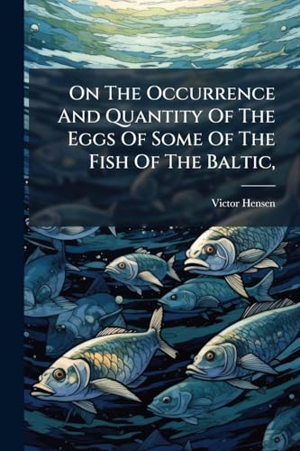 On The Occurrence And Quantity Of The Eggs Of Some Of The Fish Of The Baltic,