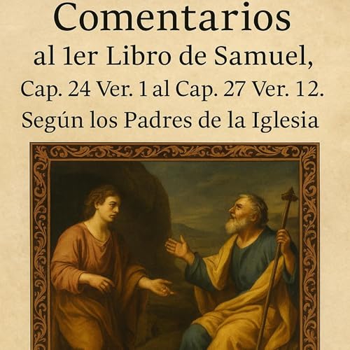 Comentarios al 1er Libro de Samuel Cap 24 Ver 1 al Cap 27 Ver 12. Seg&uacute;n los Padres de la Iglesia. 10.