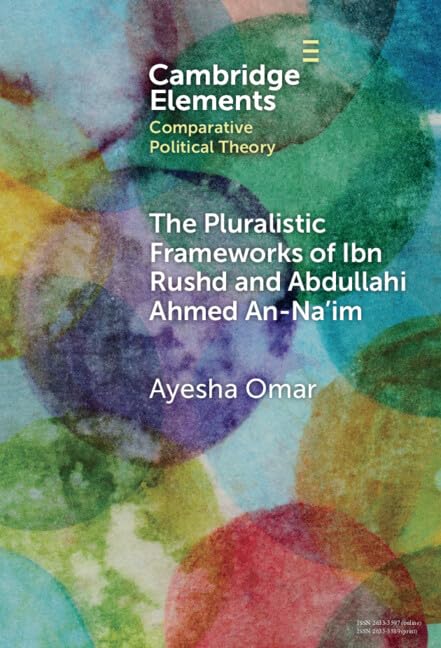 The Pluralistic Frameworks of Ibn Rushd and Abdullahi Ahmed An-Na'im (Elements in Comparative Political Theory)