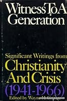 Witness To A Generation - Significant Writings From Christianity And Crisis B000LZGTL8 Book Cover