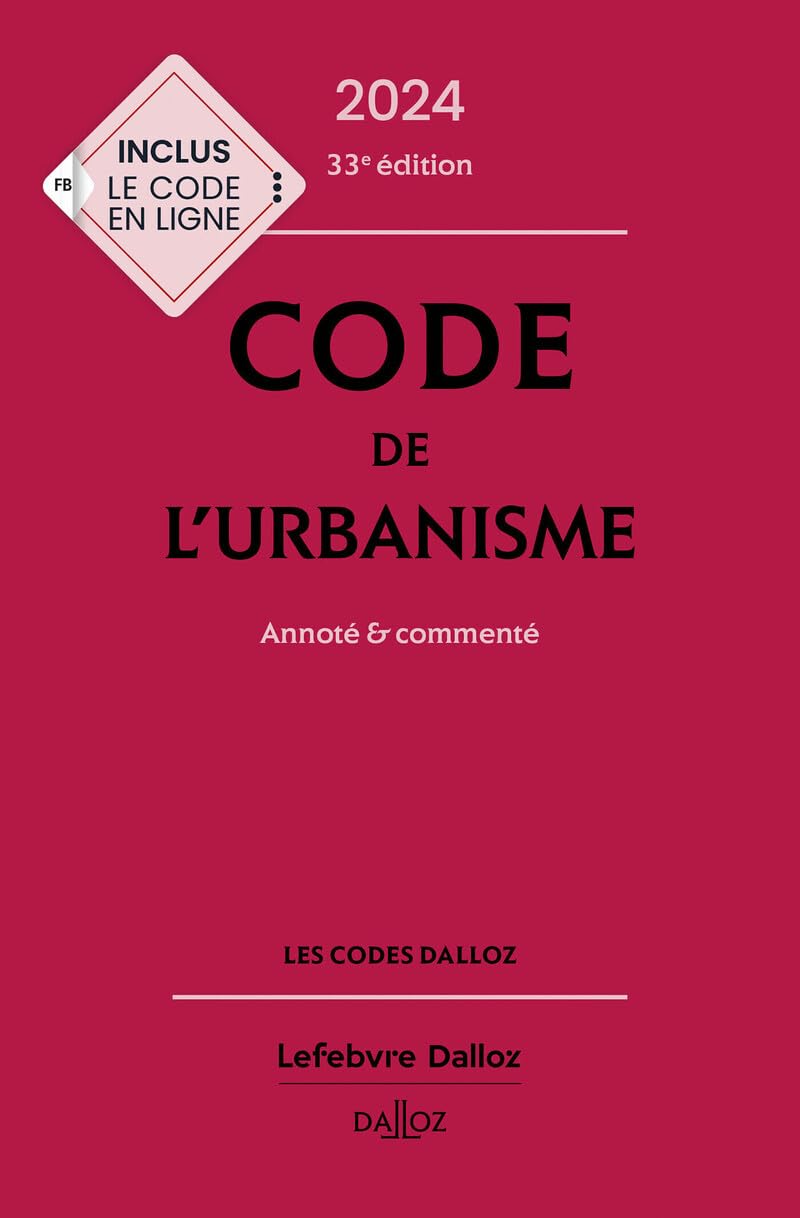 Code de l'urbanisme 2024 commenté contre les risques de contentieux foncier