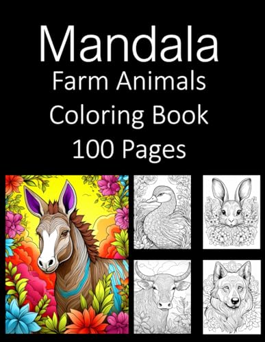 Mandala Farm Animals 100 Coloring Book: Coloring Book An Adult Coloring Book and Kids Coloring Book Featuring of the World’s Most Beautiful Farm Animals Relief Relaxation Mandala Coloring Book