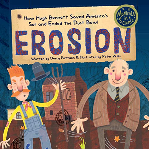 Erosion: How Hugh Bennett Saved America’s Soil and Ended the Dust Bowl (Moments in Science)