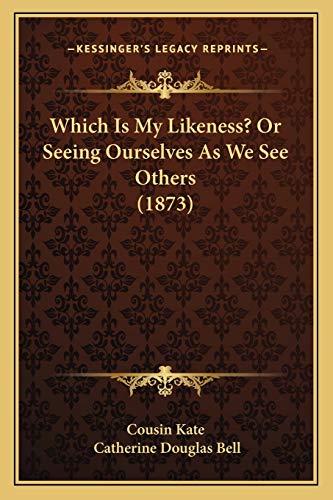 Which Is My Likeness? Or Seeing Ourselves As We See Others (1873)