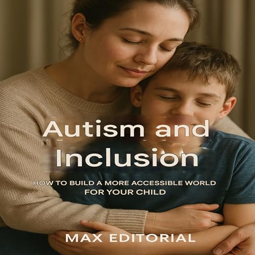 Autism and Inclusion: How to Build a More Accessible World for Your Child (Beyond autism: what everyone needs to know) (English Edition)