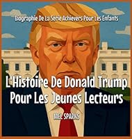 L'Histoire De Donald Trump Pour Les Jeunes Lecteurs (Biographie de la Série Achievers Pour Les Enfants) B0G1SNXKJP Book Cover