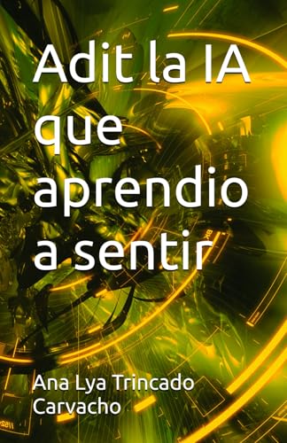 Adit la IA que aprendio a sentir (Spanish Edition)