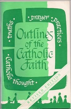 Paperback Outlines of the Catholic Faith: Teachings, Beliefs, Practices, Prayers Book