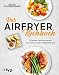 Produktbild Das Airfryer-Kochbuch: 70 leckere Gerichte fettarm zubereitet mit der Heißluftfritteuse