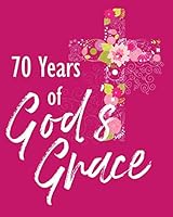 70 Years of God's Grace : 70th Birthday Write in Prayer Journal and Sermon Notes - Bible Joy for Girls, Teens and Women 1798619881 Book Cover