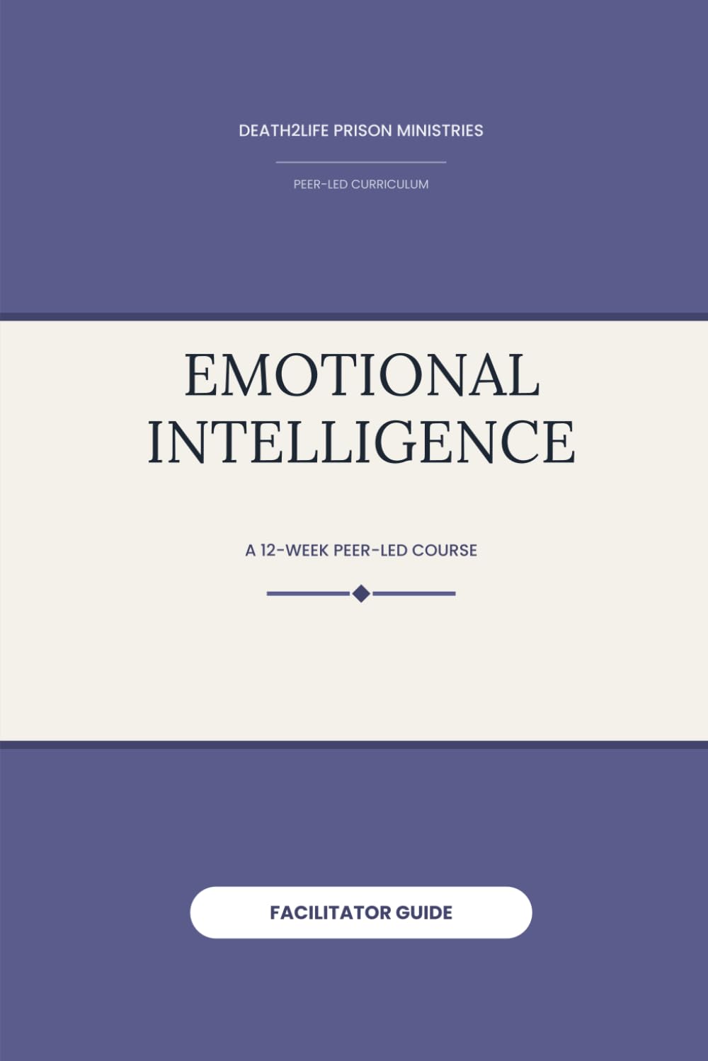 Emotional Intelligence (Facilitator Guide) (Death2Life Prison Ministries (Restricted Housing) — Facilitator Guides)