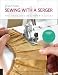 First Time Sewing with a Serger: The Absolute Beginner’s Guide--Learn By Doing * Step-by-Step Basics + 9 Projects