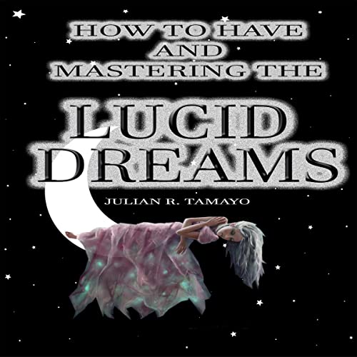 How to Have and Mastering the Lucid Dreams by Julián R. Tamayo episode artwork