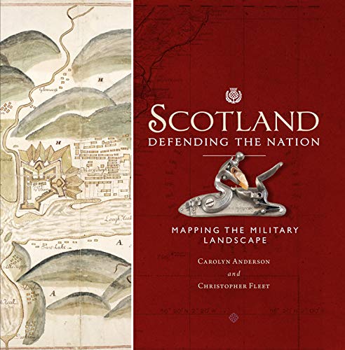 Scotland: Defending the Nation: Mapping the Military Landscape Scotland: Defending the Nation: Mapping the Military Landscape