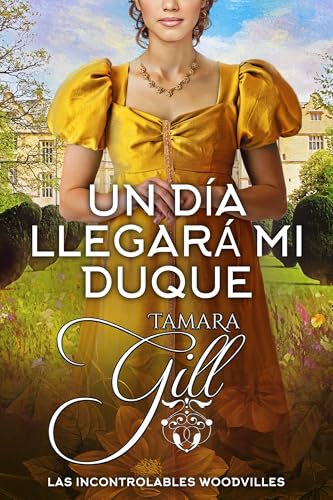 Un día llegará mi duque (Las Incontrolables Woodvilles nº 5)