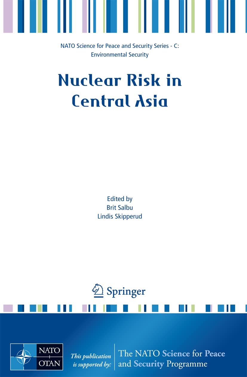 Nuclear Risk in Central Asia (NATO Science for Peace and Security Series C: Environmental Security)