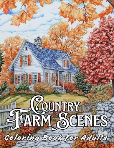 COUNTRY FARM SCENES: Adult Coloring Book whit Amazing Farmhouse Scenes, Relaxing Farm Life, Coloring Pages for Stress Relief, and Much (Stress Relief Coloring Book)