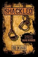 Shackled: Confessions of a teenage Bank Robber 1500895946 Book Cover