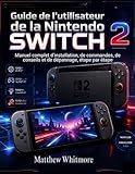  Guide de l\'utilisateur de la Nintendo Switch 2: Manuel complet d\'installation, de commandes, de conseils et de dépannage, étape par étape