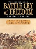 The Illustrated Battle Cry of Freedom: The Civil War Era