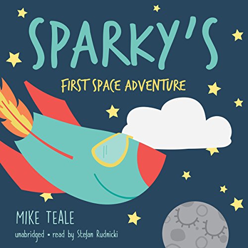 Sparky's First Space Adventure The Spacers Series, Book 1