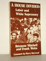 A house divided: Labor and white supremacy B0006E4X3A Book Cover