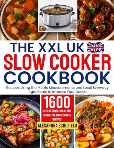 The XXL UK Slow Cooker Cookbook: 1600 Days of Sensational and Crowd-Pleasing Cooker Recipes Using the Metric Measurements and Local Everyday Ingredients to Impress Your Guests