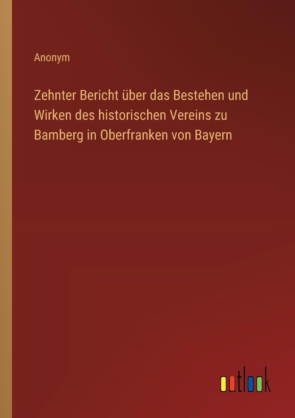 Zehnter Bericht über das Bestehen und Wirken des historischen Vereins zu Bamberg in Oberfranken von Bayern
