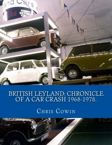 British Leyland: Chronicle of a Car Crash 1968-1978.