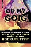 Oh my goig: Tot el que vols saber sobre la teva sexualitat (No Ficció) Oh my goig: Tot el que vols saber sobre la teva sexualitat (No Ficció)