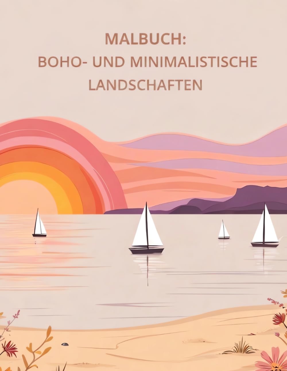 Malbuch: Boho- und minimalistische Landschaften: Entspannende Naturmotive für Stressabbau und kreative Auszeiten