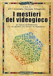 I mestieri del videogioco. Le figure professionali di un mercato del lavoro in espansione